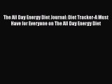Read The All Day Energy Diet Journal: Diet Tracker-A Must Have for Everyone on The All Day