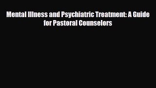 Read ‪Mental Illness and Psychiatric Treatment: A Guide for Pastoral Counselors‬ Ebook Free
