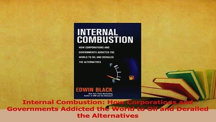 Read  Internal Combustion How Corporations and Governments Addicted the World to Oil and Ebook Free