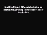 PDF Send Him A Signal: 61 Secrets For Indicating Interest And Attracting The Attention Of Higher