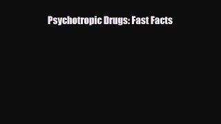 Read ‪Psychotropic Drugs: Fast Facts‬ Ebook Free