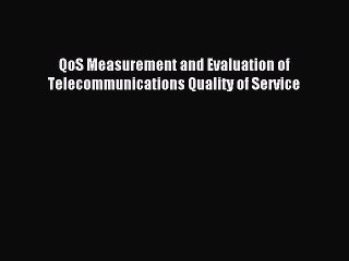 Download QoS Measurement and Evaluation of Telecommunications Quality of Service PDF Free