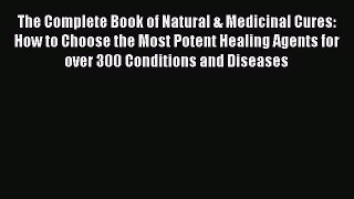 Read The Complete Book of Natural & Medicinal Cures: How to Choose the Most Potent Healing
