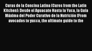 Read Curas de la Concina Latina (Cures from the Latin Kitchen): Desde el Aguacate Hasta la