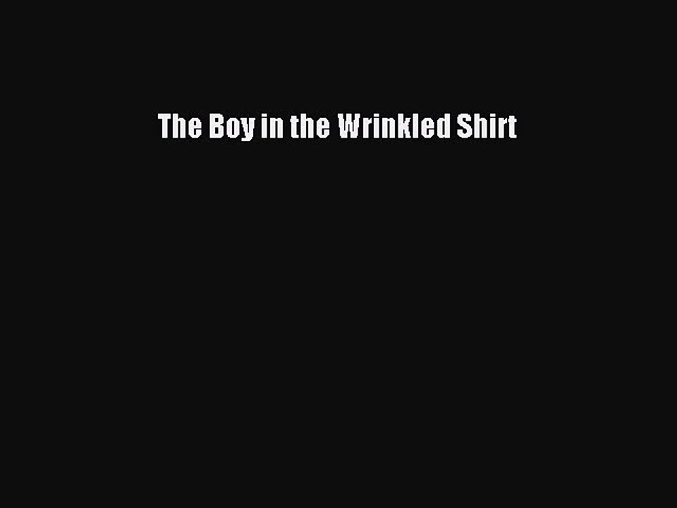Download The Boy in the Wrinkled Shirt  Read Online