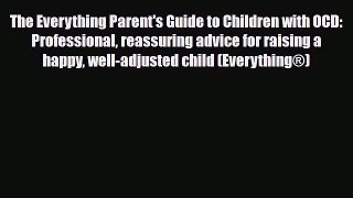 Read ‪The Everything Parent's Guide to Children with OCD: Professional reassuring advice for