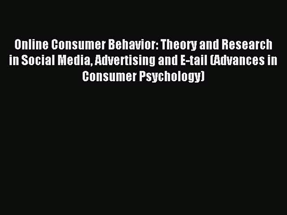 Read Online Consumer Behavior: Theory and Research in Social Media Advertising and E-tail (Advances