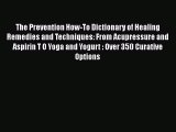 Read The Prevention How-To Dictionary of Healing Remedies and Techniques: From Acupressure