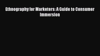 Read Ethnography for Marketers: A Guide to Consumer Immersion Ebook Free