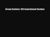 Read Dream Gardens: 100 Inspirational Gardens Ebook Free