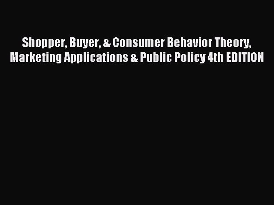 Read Shopper Buyer & Consumer Behavior Theory Marketing Applications & Public Policy 4th EDITION