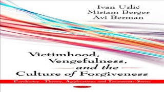 Download Victimhood  Vengefulness  and the Culture of Forgiveness  Psychiatry   Theory