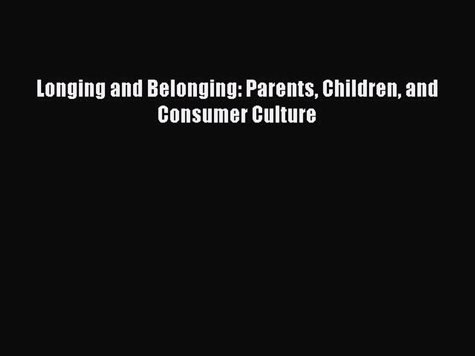 Download Longing and Belonging: Parents Children and Consumer Culture PDF Free