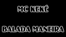MC KEKE - BALADA MANEIRA ((( MUSICA NOVA )))  PROD BY RODJHAY  2012