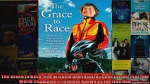 Read  The Grace to Race The Wisdom and Inspiration of the 80YearOld World Champion Triathlete  Full EBook