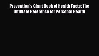 Read Prevention's Giant Book of Health Facts: The Ultimate Reference for Personal Health PDF
