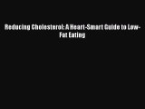 Read Reducing Cholesterol: A Heart-Smart Guide to Low-Fat Eating Ebook Free