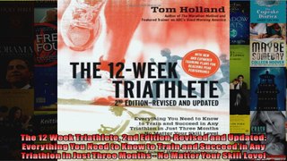 Read  The 12 Week Triathlete 2nd EditionRevised and Updated Everything You Need to Know to  Full EBook
