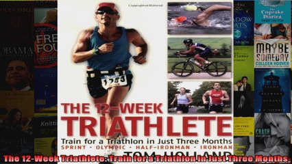 Download  The 12Week Triathlete Train for a Triathlon in Just Three Months Full EBook Free