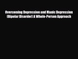 Download ‪Overcoming Depression and Manic Depression (Bipolar Disorder) A Whole-Person Approach‬