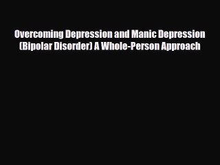 Download ‪Overcoming Depression and Manic Depression (Bipolar Disorder) A Whole-Person Approach‬