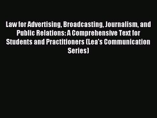 Read Law for Advertising Broadcasting Journalism and Public Relations: A Comprehensive Text
