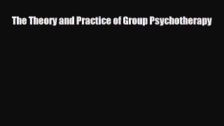 Download ‪The Theory and Practice of Group Psychotherapy‬ PDF Free