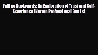 Read ‪Falling Backwards: An Exploration of Trust and Self-Experience (Norton Professional Books)‬