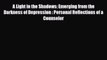 Read ‪A Light in the Shadows: Emerging from the Darkness of Depression : Personal Reflections