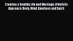 [PDF] Creating a Healthy Life and Marriage: A Holistic Approach: Body Mind Emotions and Spirit