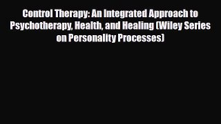 Read ‪Control Therapy: An Integrated Approach to Psychotherapy Health and Healing (Wiley Series