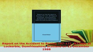 PDF  Report on the Accident to Boeing 747121 N739pa at Lockerbie Dumfriesshire Scotland on 21 Read Full Ebook