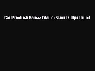 PDF Carl Friedrich Gauss: Titan of Science (Spectrum)  Read Online