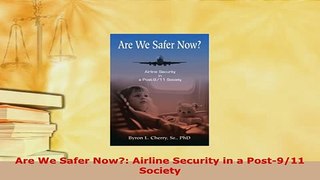 PDF  Are We Safer Now Airline Security in a Post911 Society Read Full Ebook