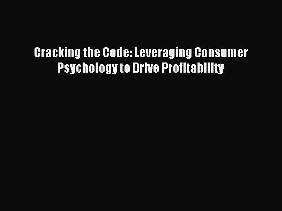 Read Cracking the Code: Leveraging Consumer Psychology to Drive Profitability Ebook Free