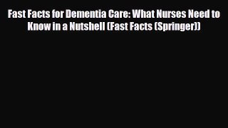 Read ‪Fast Facts for Dementia Care: What Nurses Need to Know in a Nutshell (Fast Facts (Springer))‬