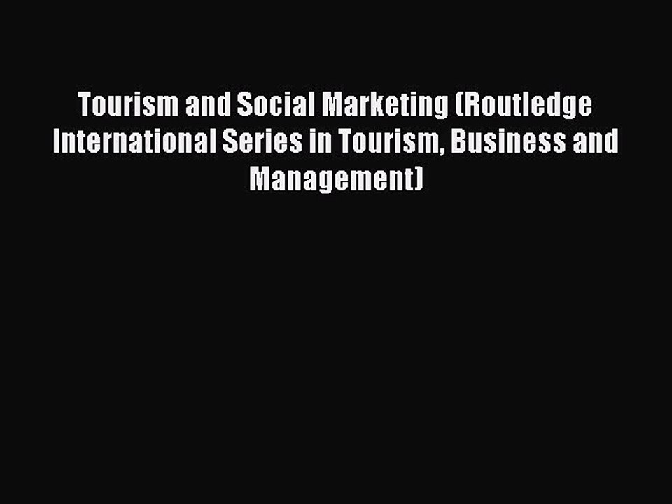 Read Tourism and Social Marketing (Routledge International Series in Tourism Business and Management)