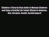 Read Diabetes: A Step by Step Guide to Manage Diabetes and Enjoy a Healthy Life Today! ((Reverse