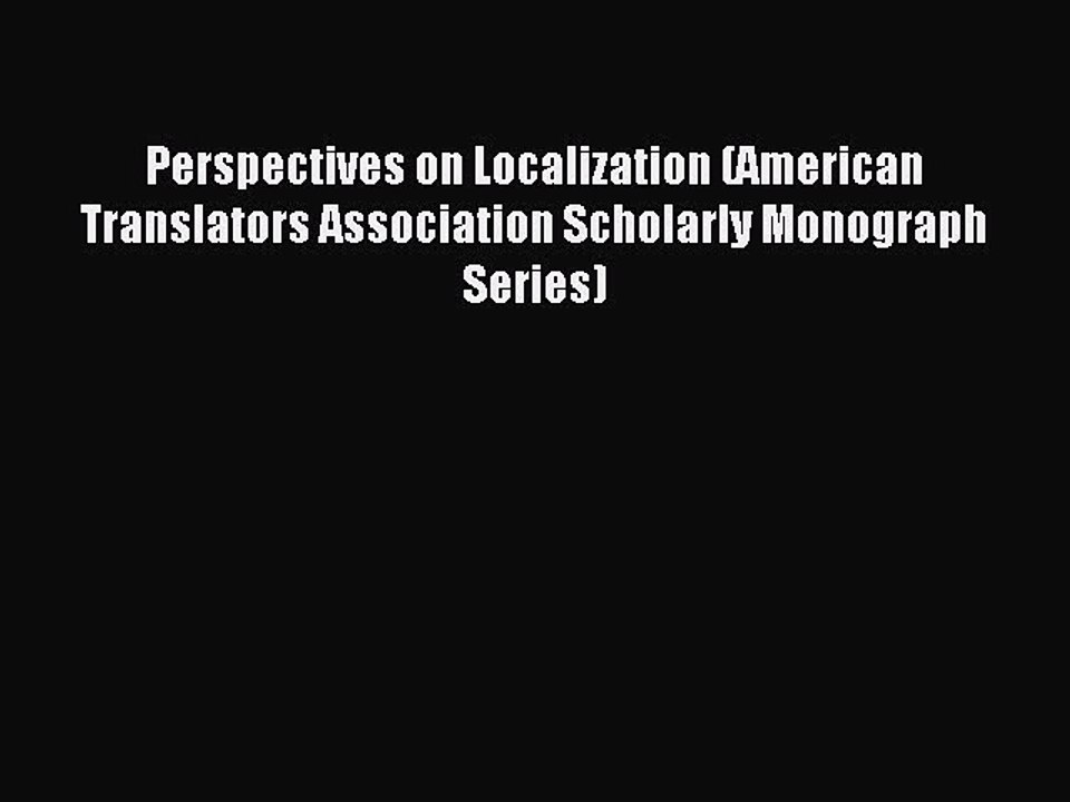 Download Perspectives on Localization (American Translators Association Scholarly Monograph
