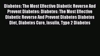 Read Diabetes: The Most Effective Diabetic Reverse And Prevent Diabetes: Diabetes: The Most