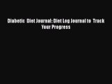 Read Diabetic  Diet Journal: Diet Log Journal to  Track Your Progress Ebook Free