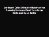 Read Continuous Color: A Month-by-Month Guide to Flowering Shrubs and Small Trees for the Continuous