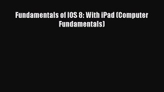 Read Fundamentals of IOS 8: With iPad (Computer Fundamentals) Ebook Free