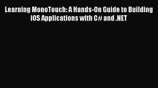 Read Learning MonoTouch: A Hands-On Guide to Building iOS Applications with C# and .NET Ebook