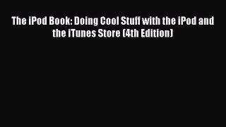 Read The iPod Book: Doing Cool Stuff with the iPod and the iTunes Store (4th Edition) PDF Online