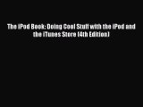 Read The iPod Book: Doing Cool Stuff with the iPod and the iTunes Store (4th Edition) PDF Online