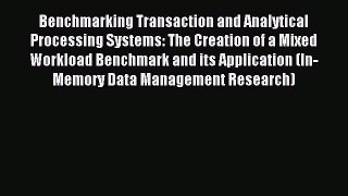 Read Benchmarking Transaction and Analytical Processing Systems: The Creation of a Mixed Workload