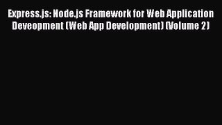Read Express.js: Node.js Framework for Web Application Deveopment (Web App Development) (Volume