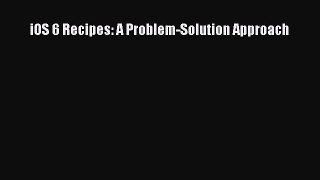 Read iOS 6 Recipes: A Problem-Solution Approach Ebook Free