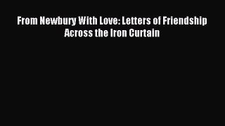 Download From Newbury With Love: Letters of Friendship Across the Iron Curtain Ebook Free